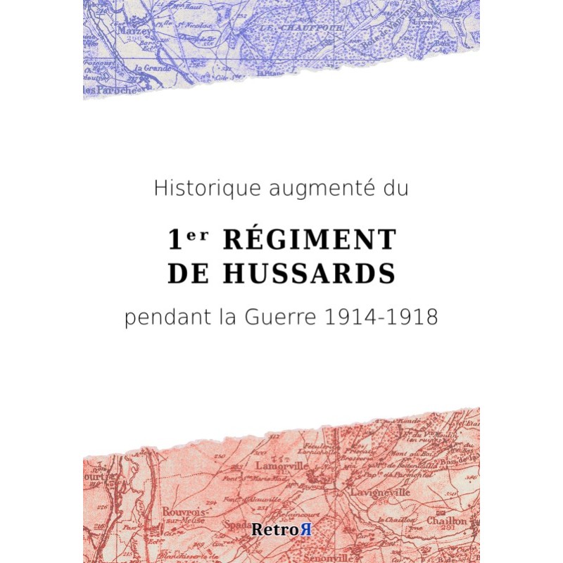 Historique augmenté du 1ᵉʳ Régiment de Hussards pendant la Guerre 1914-1918