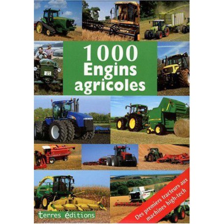 1000 Engins Agricoles : des premiers tracteurs aux machines high-tech
