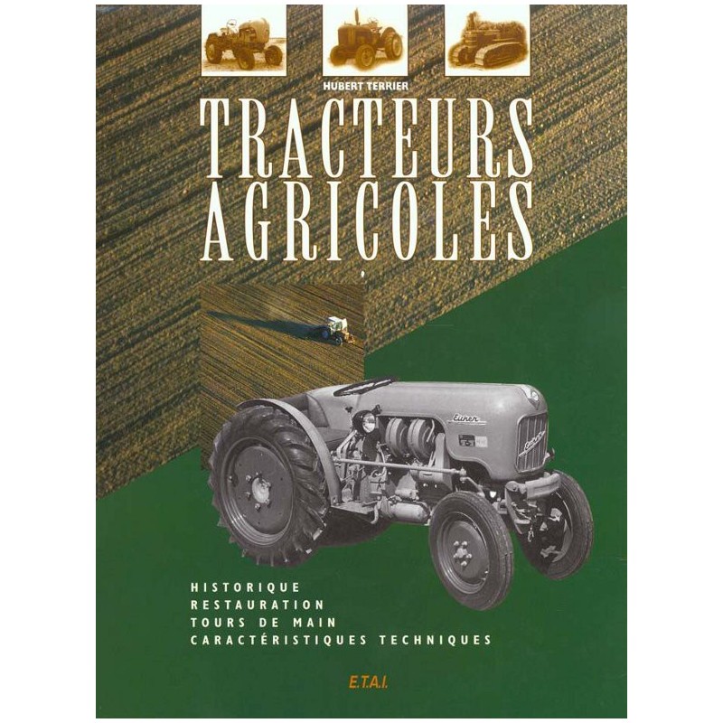 Tracteurs agricoles : historique, restauration, tours de main, caractéristiques techniques