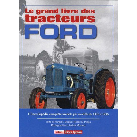 Le grand livre des tracteurs Ford : L'Encyclopédie complète modèle par modèle de 1916 à 1996