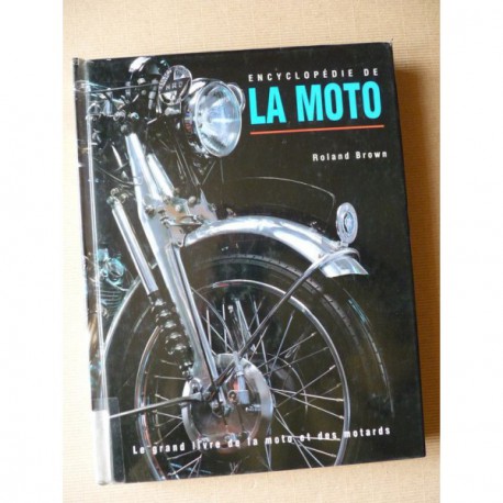 Encyclopédie de la moto : Le grand livre de la moto et des motards