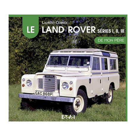 Le Land Rover Series 1, 2 et 3 de mon père