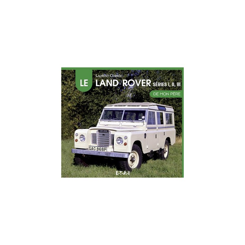 Le Land Rover Series 1, 2 et 3 de mon père